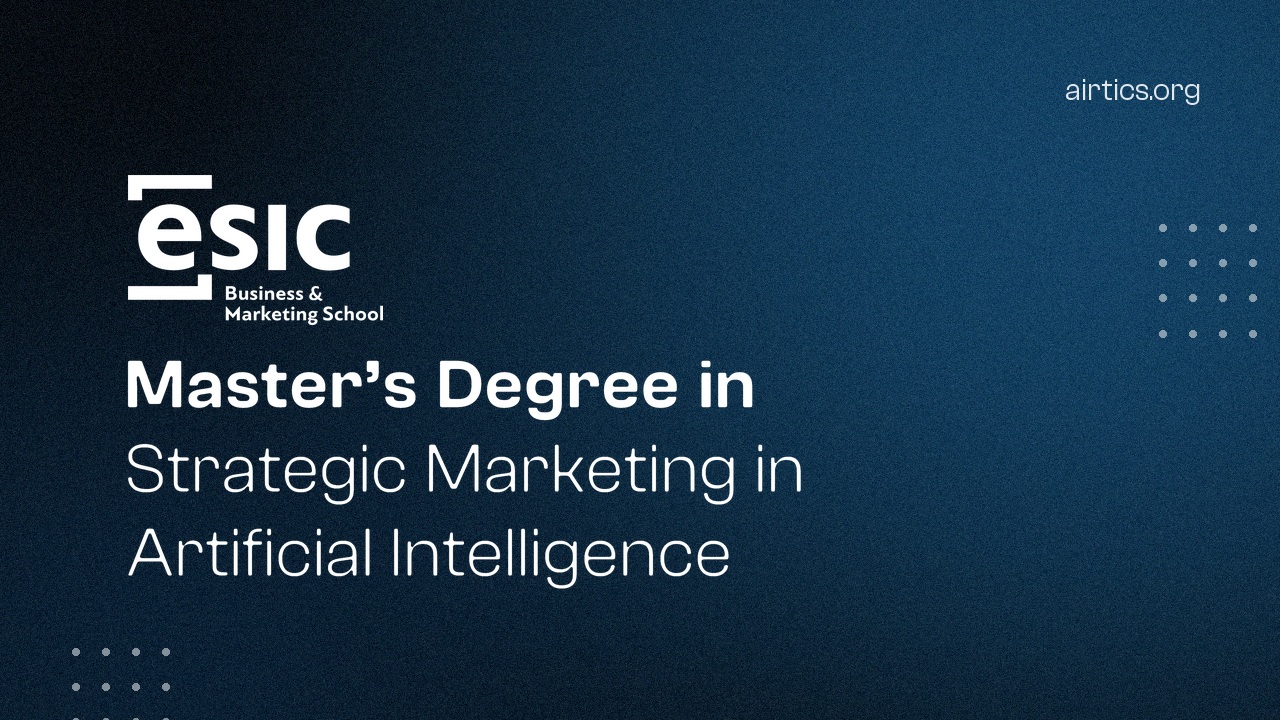 Master’s Degree in Strategic Marketing in Artificial Intelligence, Airtics Education