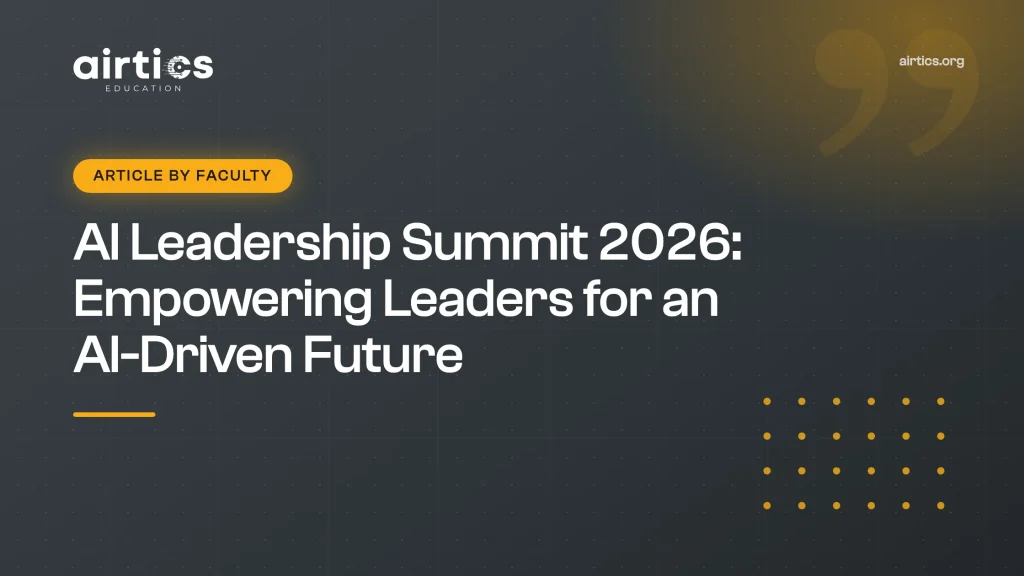 AI Leadership Summit 2026: Empowering Leaders for an AI-Driven Future - Article by Faculty - Airtics Education