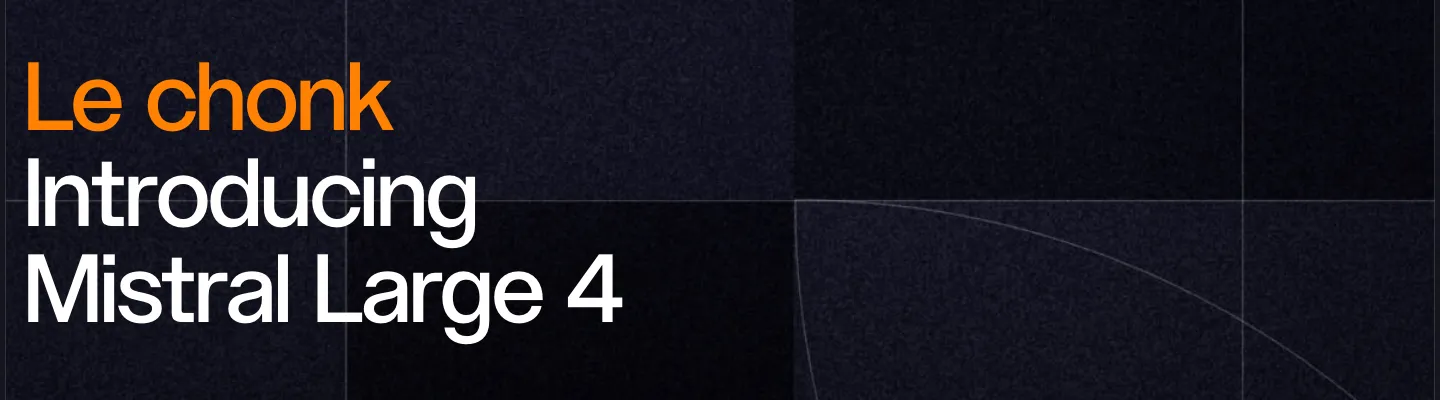 Mistral AI announcement banner reading "Le chonk: Introducing Mistral Large 4"