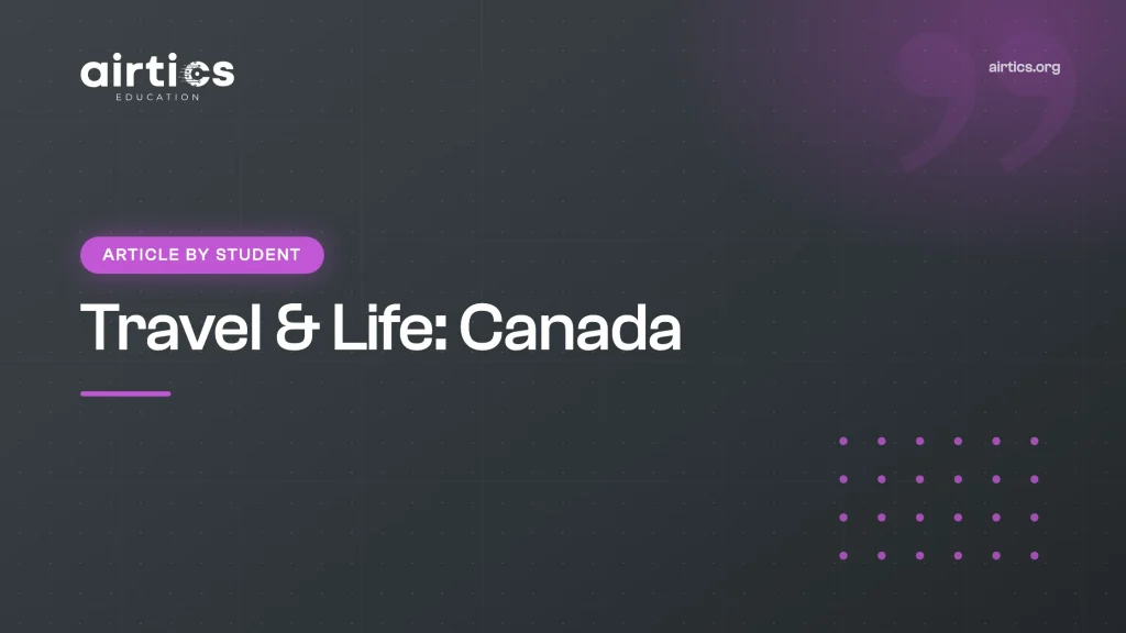 Travel & Life: Canada - Article by Student - Airtics Education