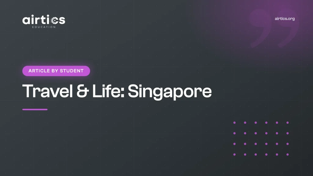 Travel & Life: Singapore - Article by Student - Airtics Education